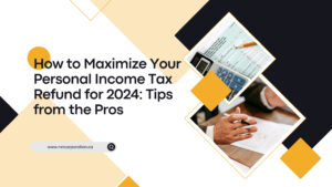 How to Maximize Your Personal Income Tax Refund for 2024_ Tips from the Pros